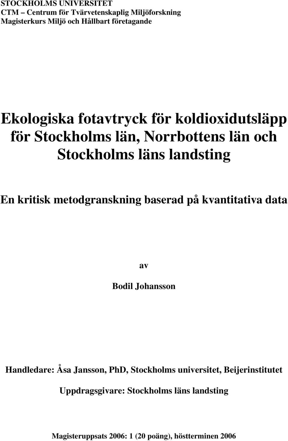 kritisk metodgranskning baserad på kvantitativa data av Bodil Johansson Handledare: Åsa Jansson, PhD, Stockholms