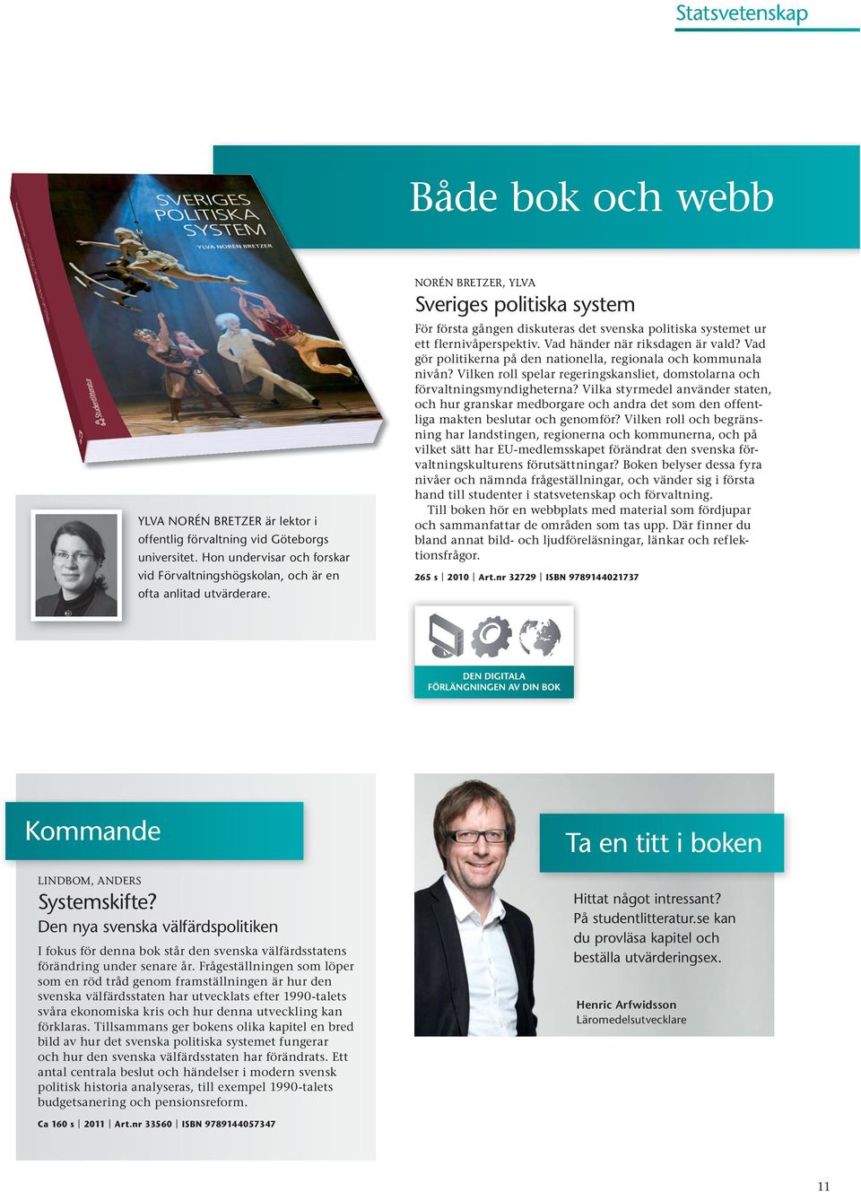 NORÉN BRETZER, YLVA Sveriges politiska system för första gången diskuteras det svenska politiska systemet ur ett flernivåperspektiv. vad händer när riksdagen är vald?