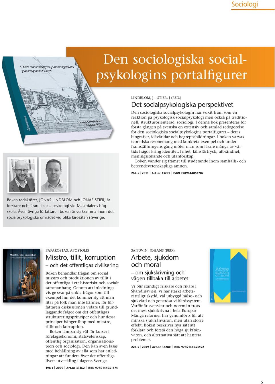 i denna bok presenteras för första gången på svenska en extensiv och samlad redogörelse för den sociologiska socialpsykologins portalfigurer deras biografier, idévärldar och begreppsbildningar.