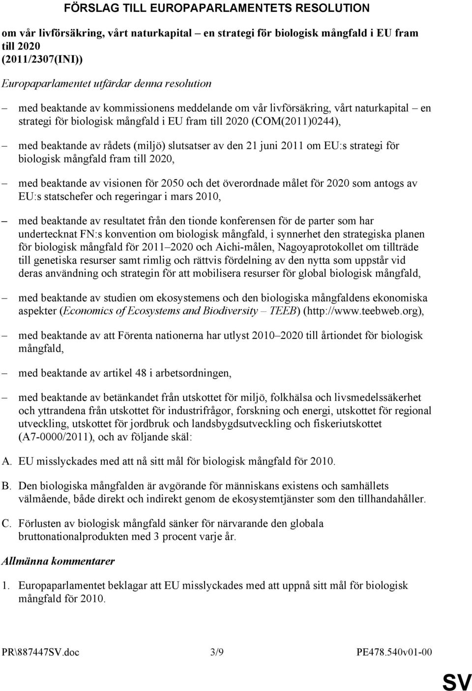 den 21 juni 2011 om EU:s strategi för biologisk mångfald fram till 2020, med beaktande av visionen för 2050 och det överordnade målet för 2020 som antogs av EU:s statschefer och regeringar i mars