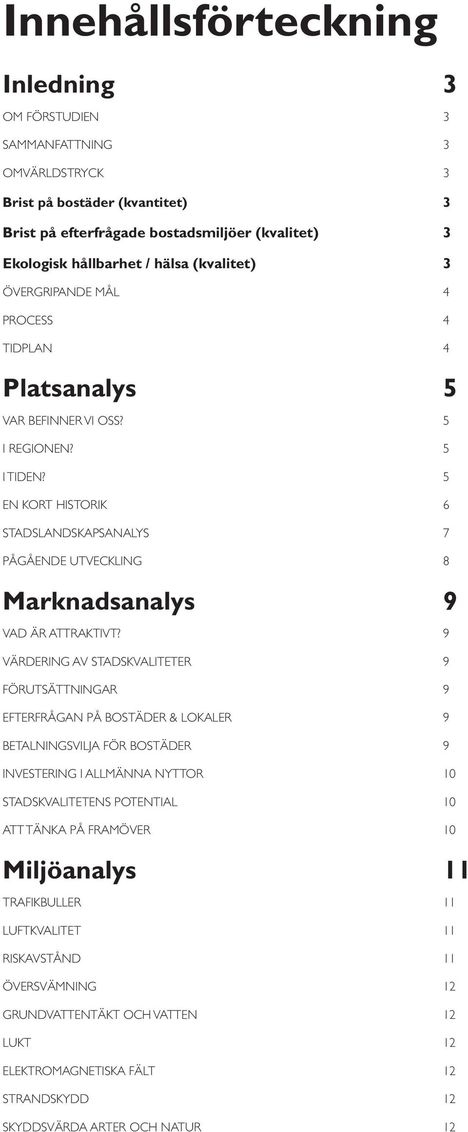 5 EN KORT HISTORIK 6 STADSLANDSKAPSANALYS 7 PÅGÅENDE UTVECKLING 8 Marknadsanalys 9 VAD ÄR ATTRAKTIVT?