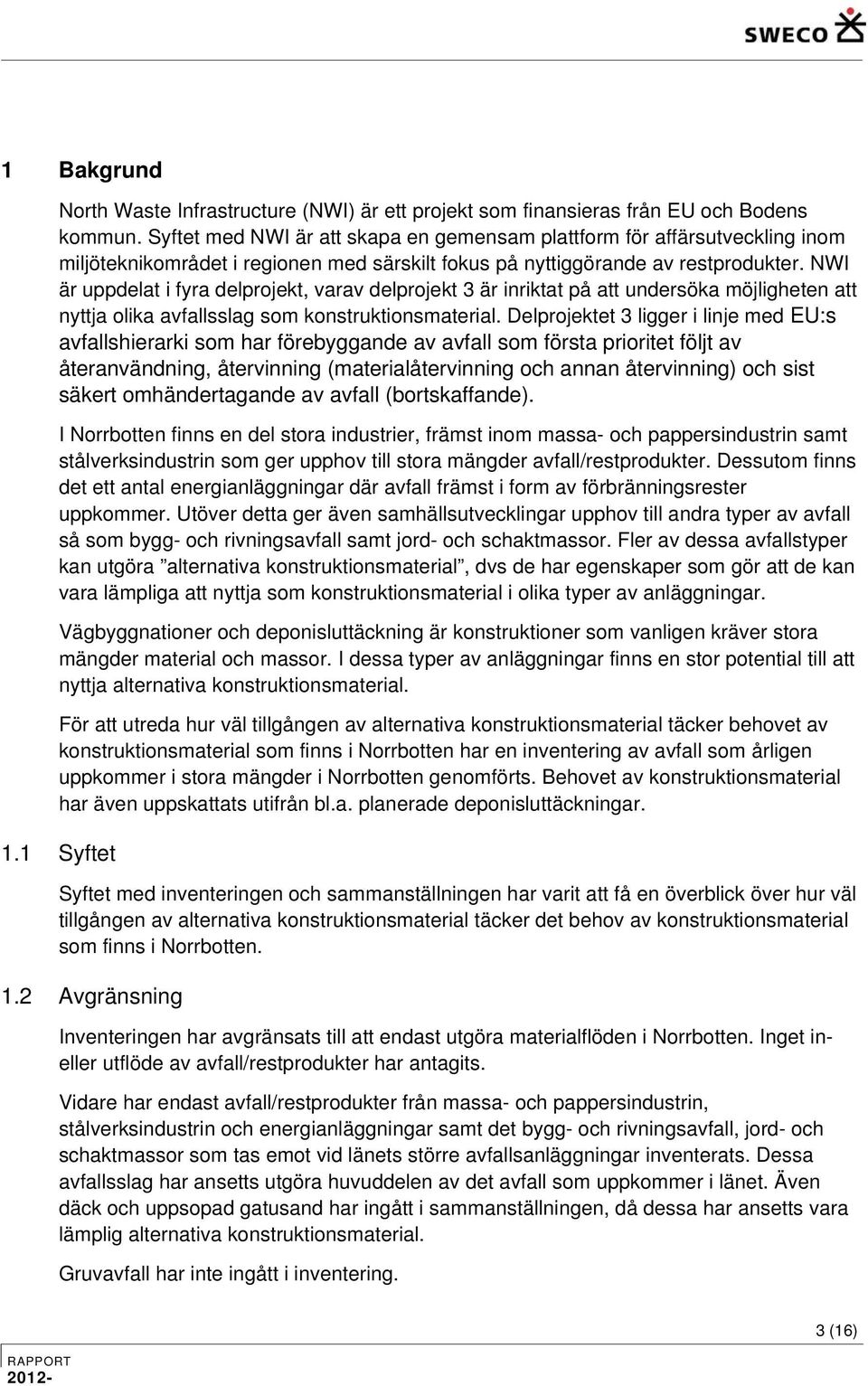 NWI är uppdelat i fyra delprojekt, varav delprojekt 3 är inriktat på att undersöka möjligheten att nyttja olika avfallsslag som konstruktionsmaterial.