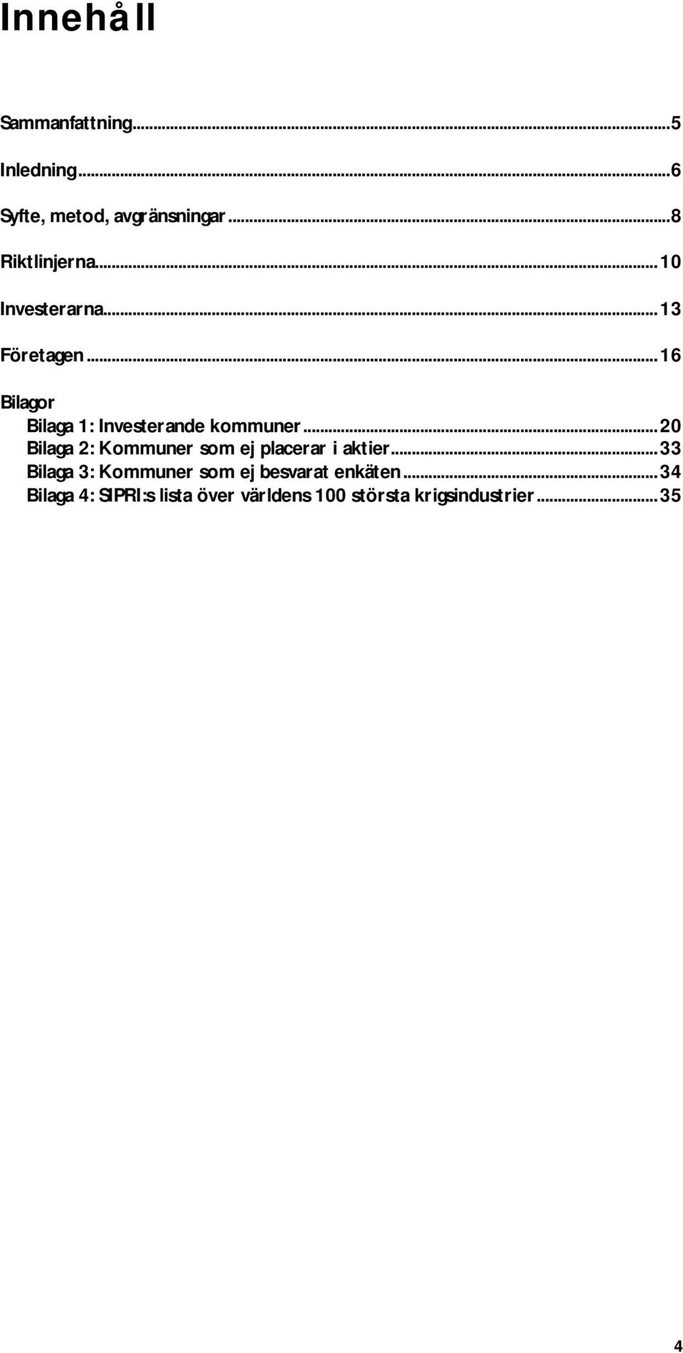 ..20 Bilaga 2: Kommuner som ej placerar i aktier.