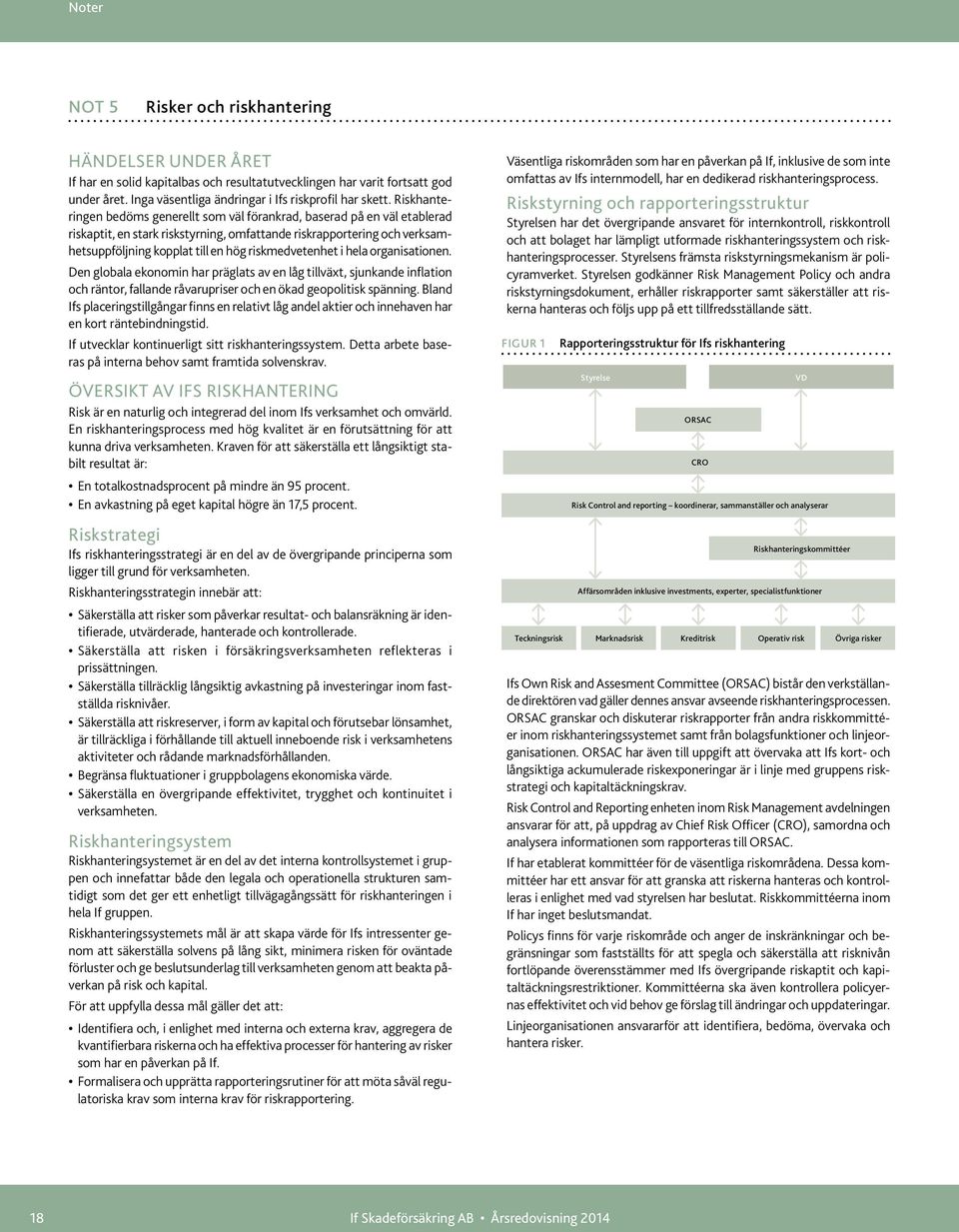 riskmedvetenhet i hela organisationen. Den globala ekonomin har präglats av en låg tillväxt, sjunkande inflation och räntor, fallande råvarupriser och en ökad geopolitisk spänning.