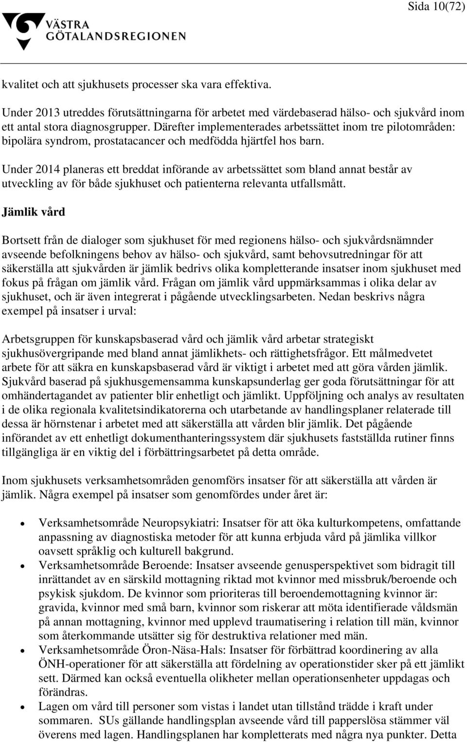 Under 2014 planeras ett breddat införande av arbetssättet som bland annat består av utveckling av för både sjukhuset och patienterna relevanta utfallsmått.