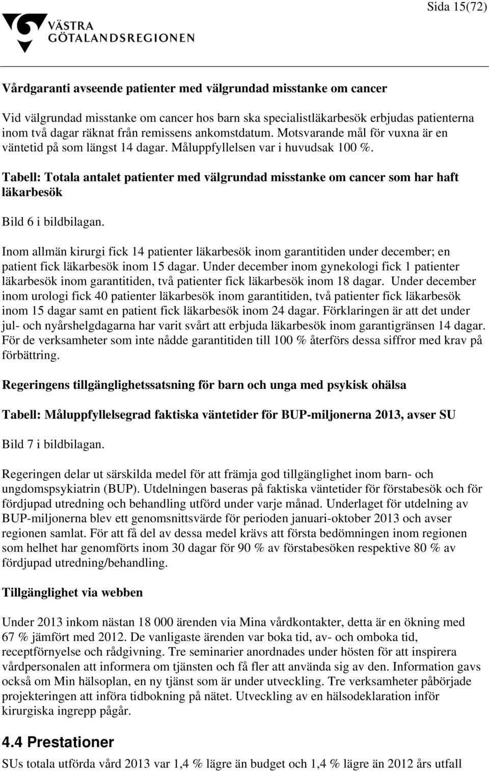 Tabell: Totala antalet patienter med välgrundad misstanke om cancer som har haft läkarbesök Bild 6 i bildbilagan.