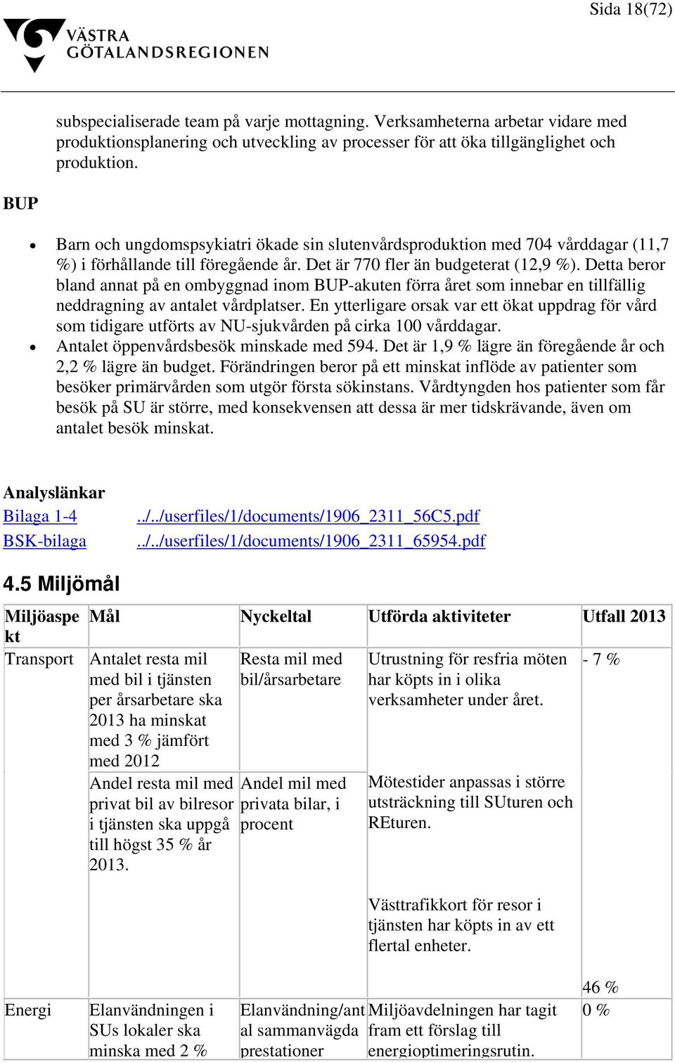 Detta beror bland annat på en ombyggnad inom BUP-akuten förra året som innebar en tillfällig neddragning av antalet vårdplatser.