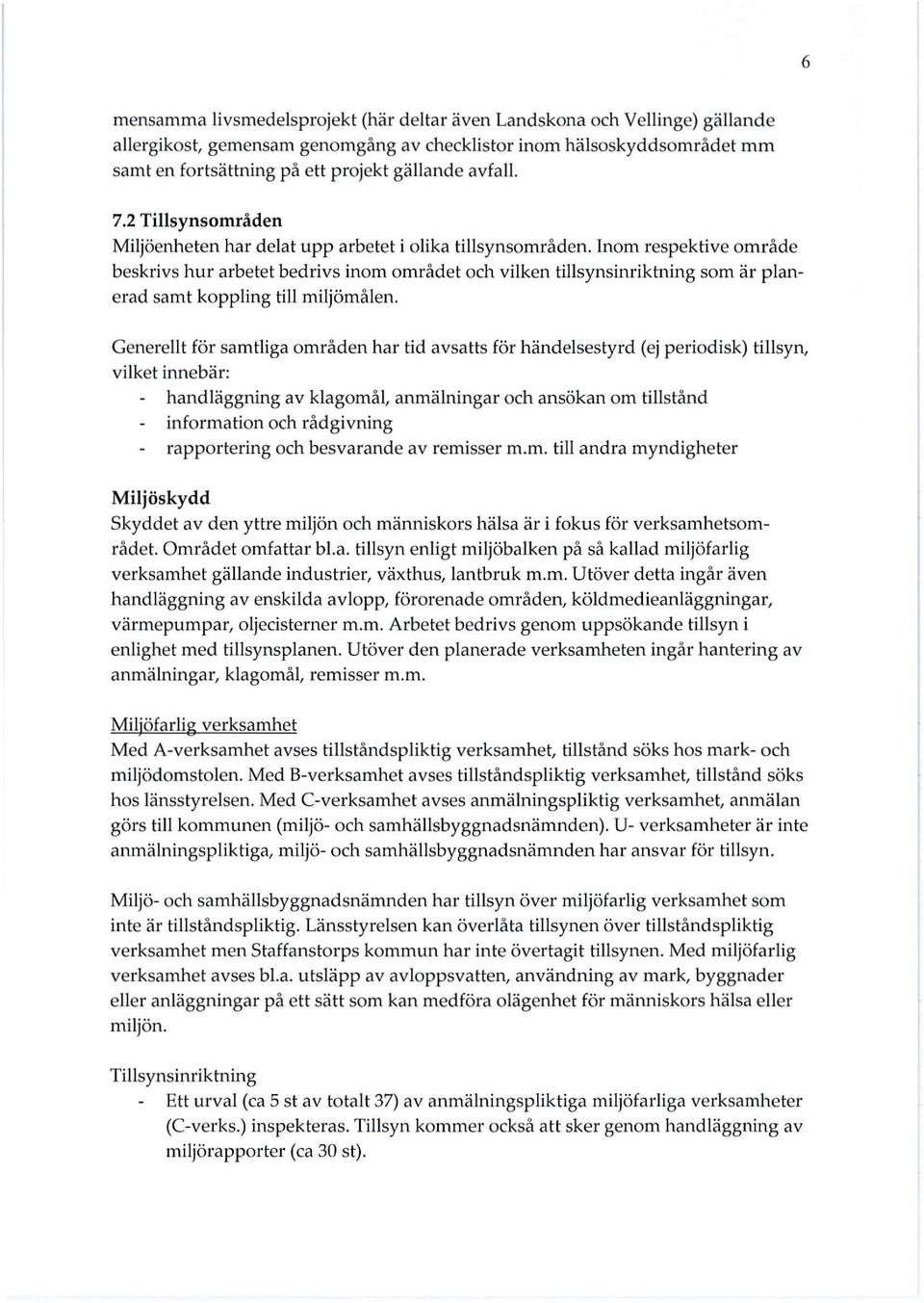 Inom respektive område beskrivs hur arbetet bedrivs inom området och vilken tillsynsinriktning som är planerad samt koppling till miljömålen.