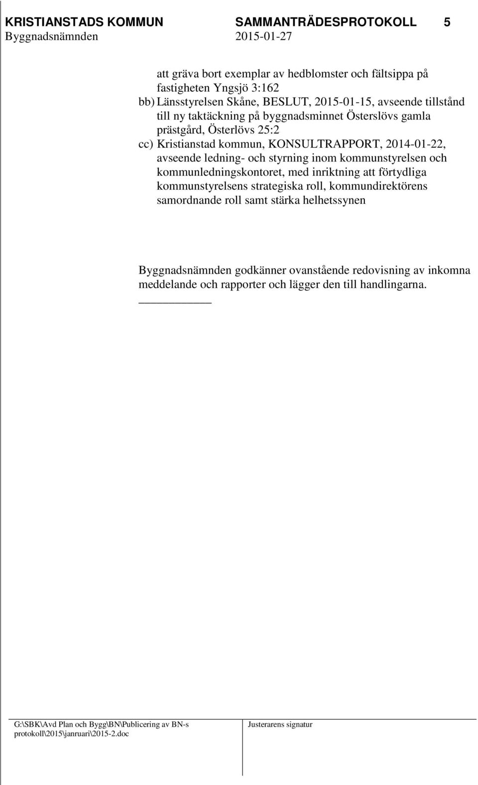 kommunstyrelsen och kommunledningskontoret, med inriktning att förtydliga kommunstyrelsens strategiska roll, kommundirektörens samordnande roll samt stärka helhetssynen