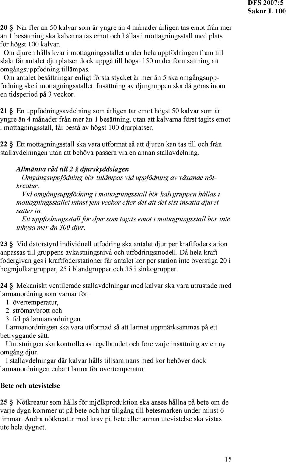 Om antalet besättningar enligt första stycket är mer än 5 ska omgångsuppfödning ske i mottagningsstallet. Insättning av djurgruppen ska då göras inom en tidsperiod på 3 veckor.