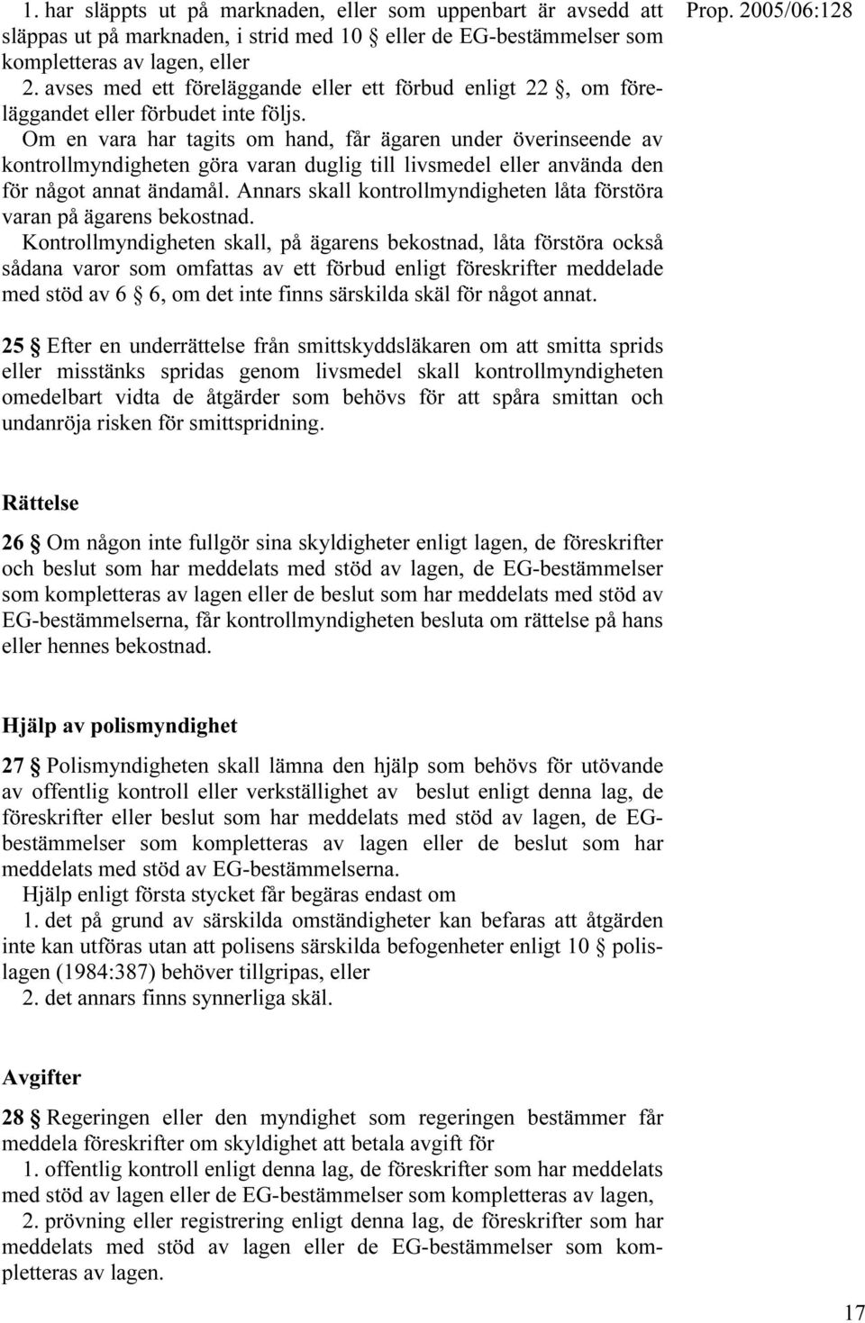 Om en vara har tagits om hand, får ägaren under överinseende av kontrollmyndigheten göra varan duglig till livsmedel eller använda den för något annat ändamål.