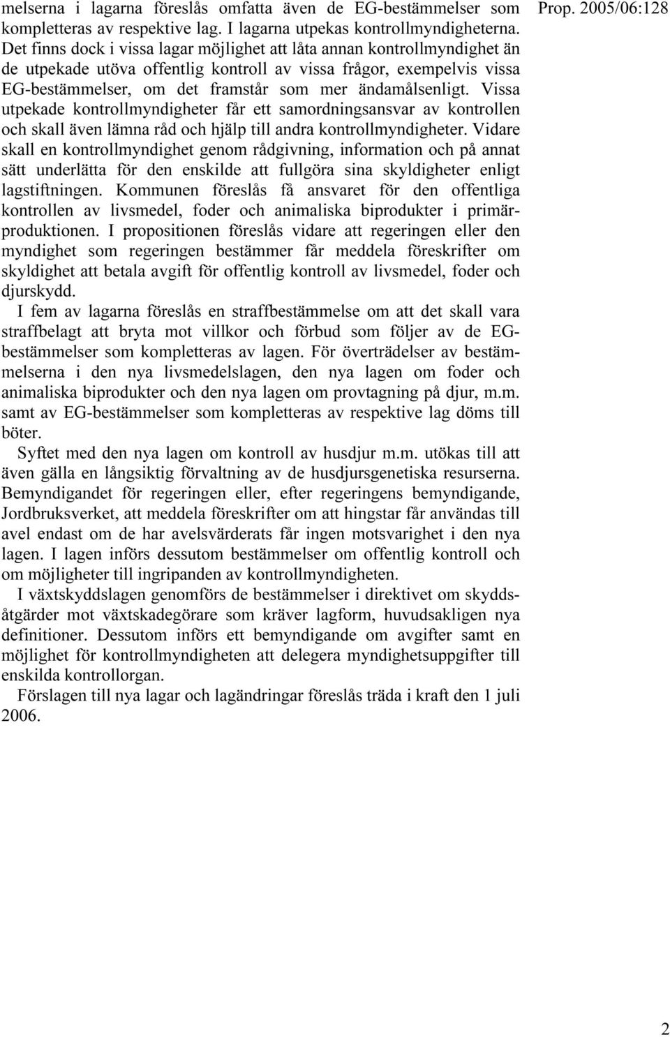 ändamålsenligt. Vissa utpekade kontrollmyndigheter får ett samordningsansvar av kontrollen och skall även lämna råd och hjälp till andra kontrollmyndigheter.