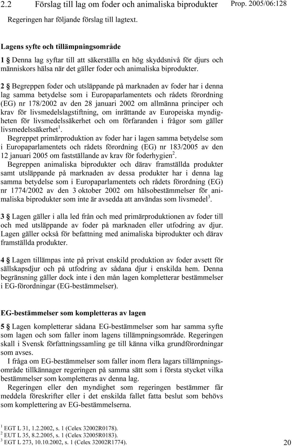 2 Begreppen foder och utsläppande på marknaden av foder har i denna lag samma betydelse som i Europaparlamentets och rådets förordning (EG) nr 178/2002 av den 28 januari 2002 om allmänna principer