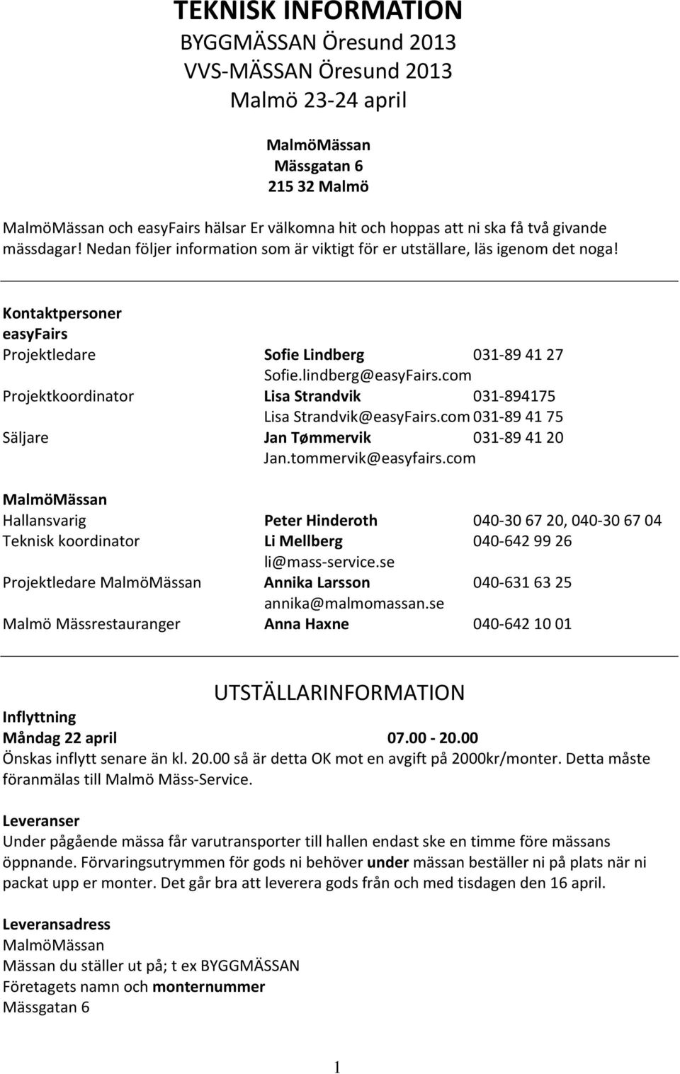 com Projektkoordinator Lisa Strandvik 031 894175 Lisa Strandvik@easyFairs.com 031 89 41 75 Säljare Jan Tømmervik 031 89 41 20 Jan.tommervik@easyfairs.