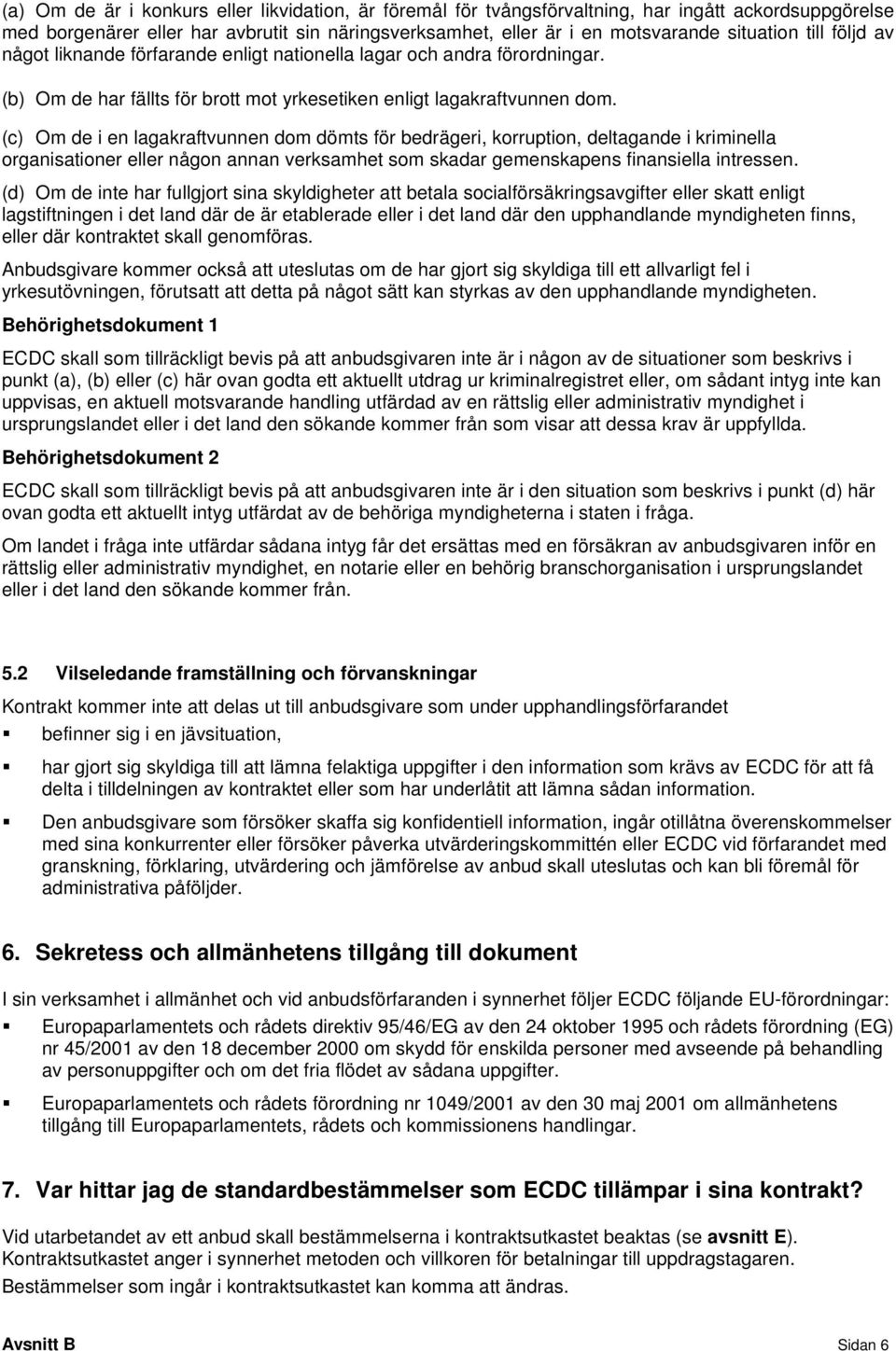 (c) Om de i en lagakraftvunnen dom dömts för bedrägeri, korruption, deltagande i kriminella organisationer eller någon annan verksamhet som skadar gemenskapens finansiella intressen.