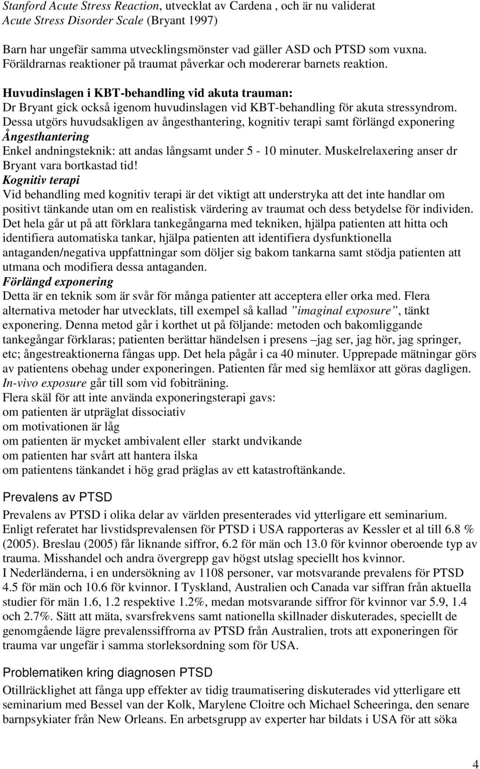 Huvudinslagen i KBT-behandling vid akuta trauman: Dr Bryant gick också igenom huvudinslagen vid KBT-behandling för akuta stressyndrom.