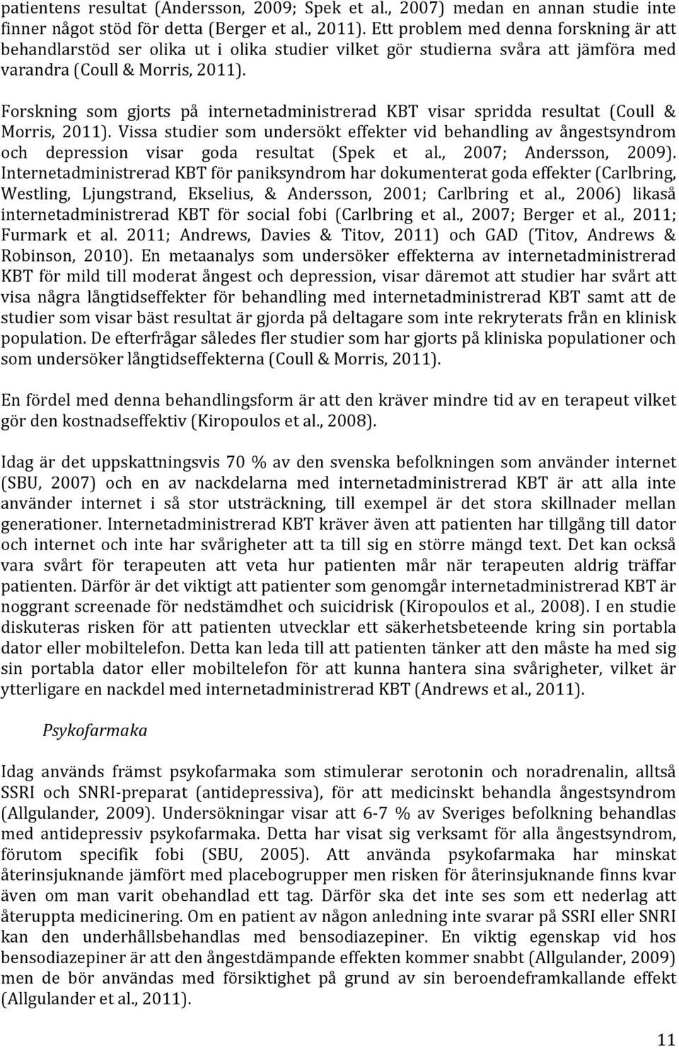 Forskning som gjorts på internetadministrerad KBT visar spridda resultat (Coull & Morris, 2011).