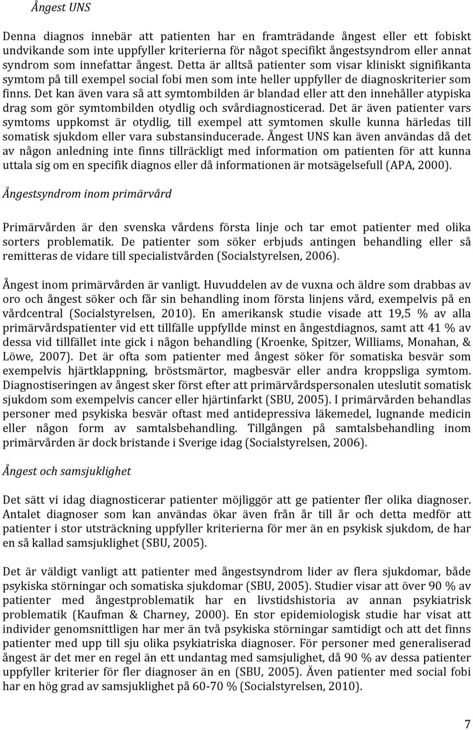 Det kan även vara så att symtombilden är blandad eller att den innehåller atypiska drag som gör symtombilden otydlig och svårdiagnosticerad.