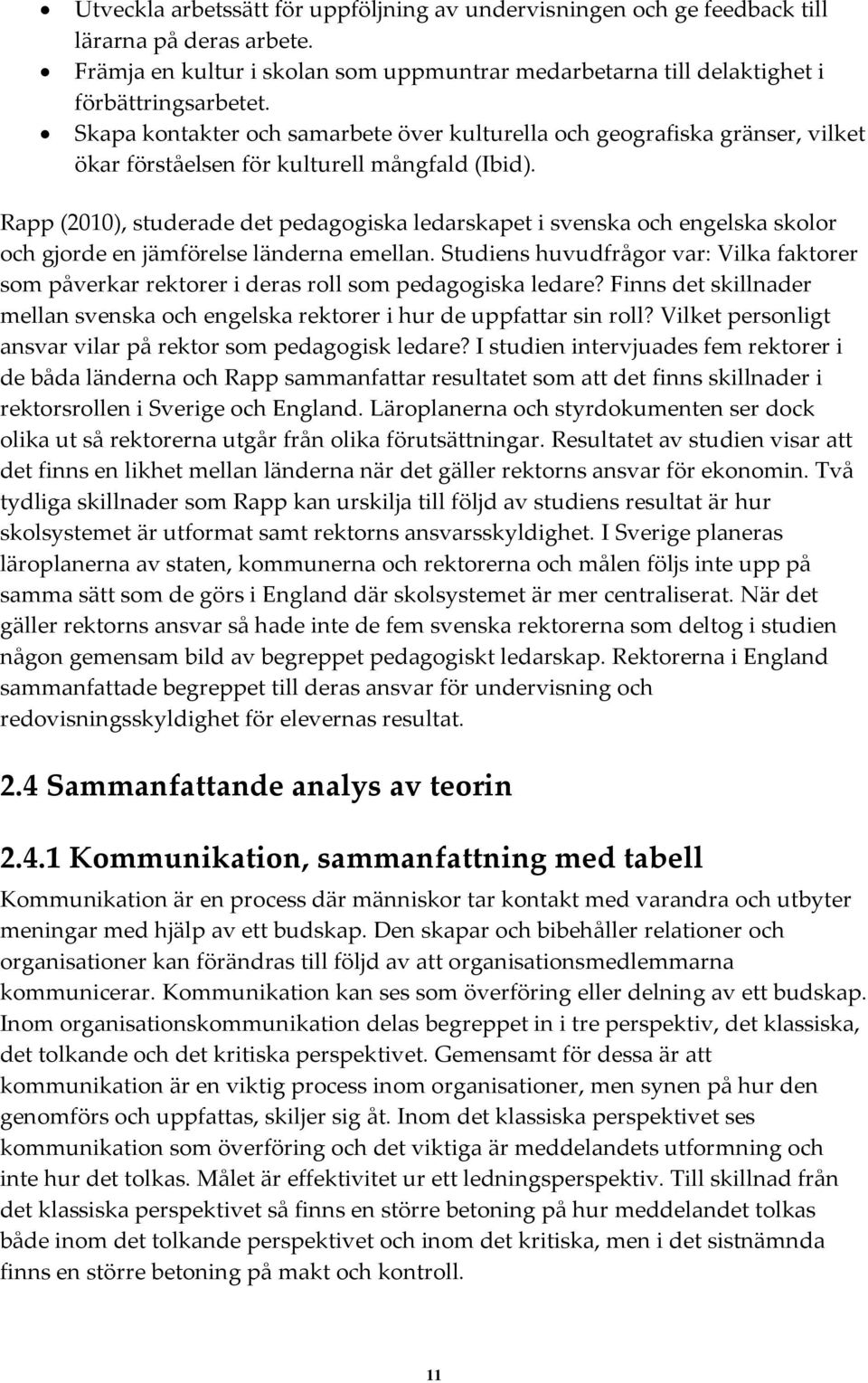 Rapp (2010), studerade det pedagogiska ledarskapet i svenska och engelska skolor och gjorde en jämförelse länderna emellan.