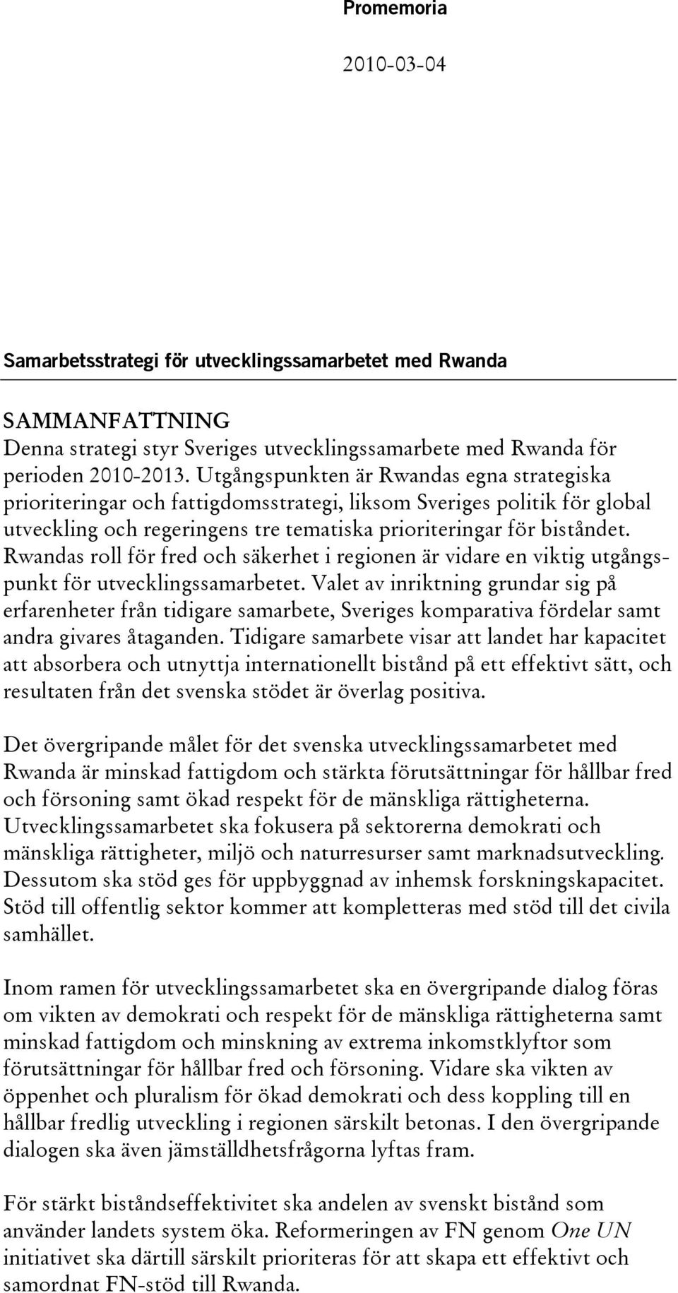 Rwandas roll för fred och säkerhet i regionen är vidare en viktig utgångspunkt för utvecklingssamarbetet.