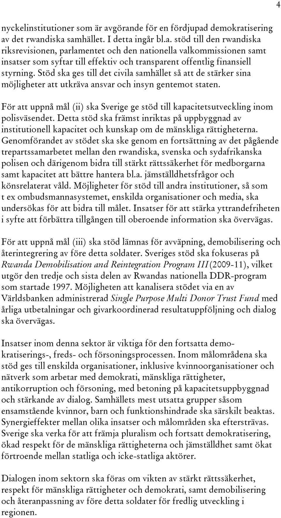 Stöd ska ges till det civila samhället så att de stärker sina möjligheter att utkräva ansvar och insyn gentemot staten.