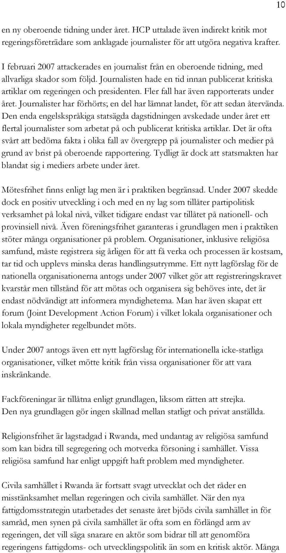 Fler fall har även rapporterats under året. Journalister har förhörts; en del har lämnat landet, för att sedan återvända.