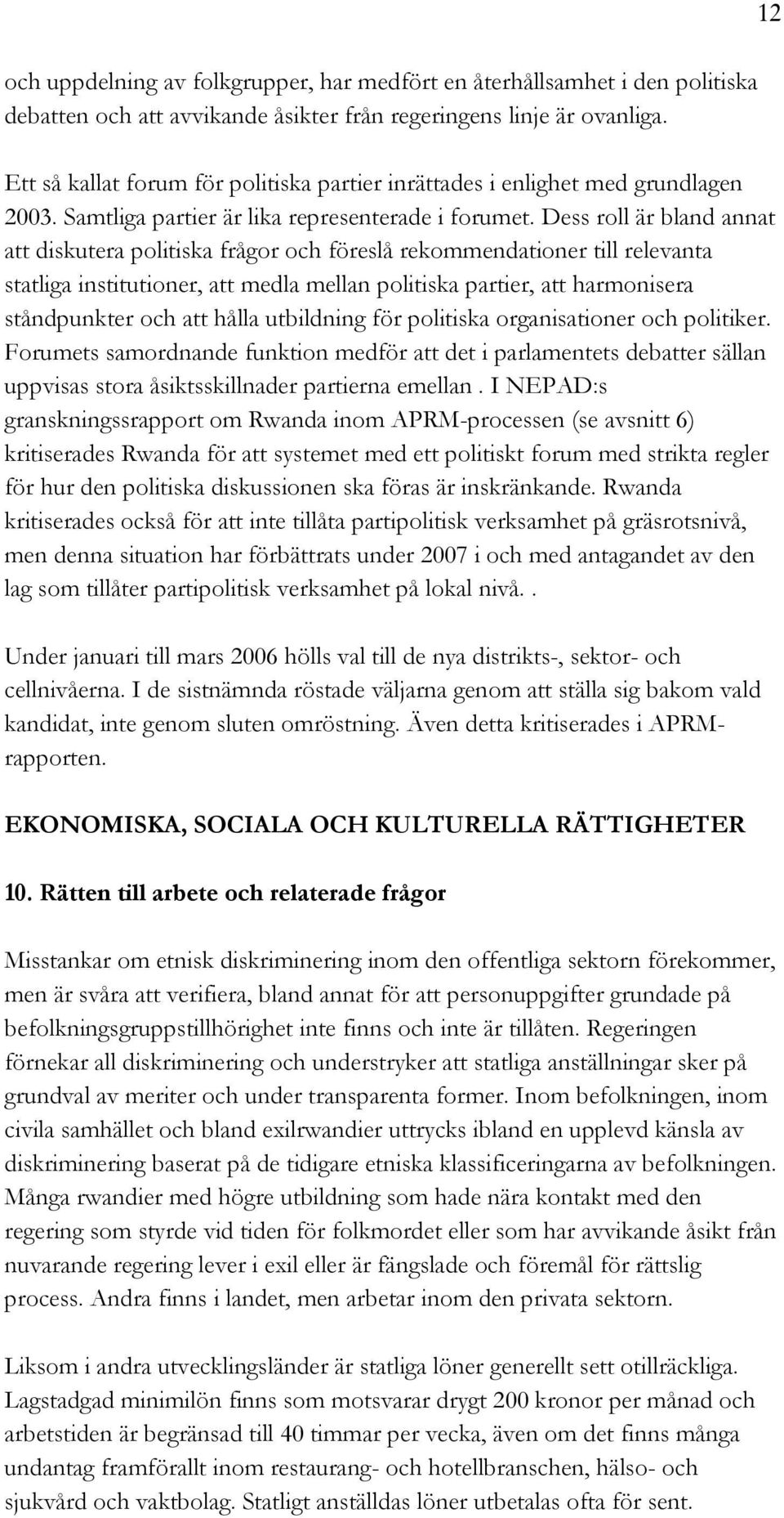 Dess roll är bland annat att diskutera politiska frågor och föreslå rekommendationer till relevanta statliga institutioner, att medla mellan politiska partier, att harmonisera ståndpunkter och att