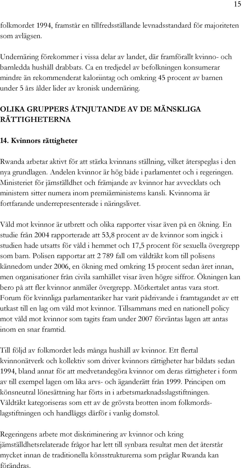 OLIKA GRUPPERS ÅTNJUTANDE AV DE MÄNSKLIGA RÄTTIGHETERNA 14. Kvinnors rättigheter Rwanda arbetar aktivt för att stärka kvinnans ställning, vilket återspeglas i den nya grundlagen.