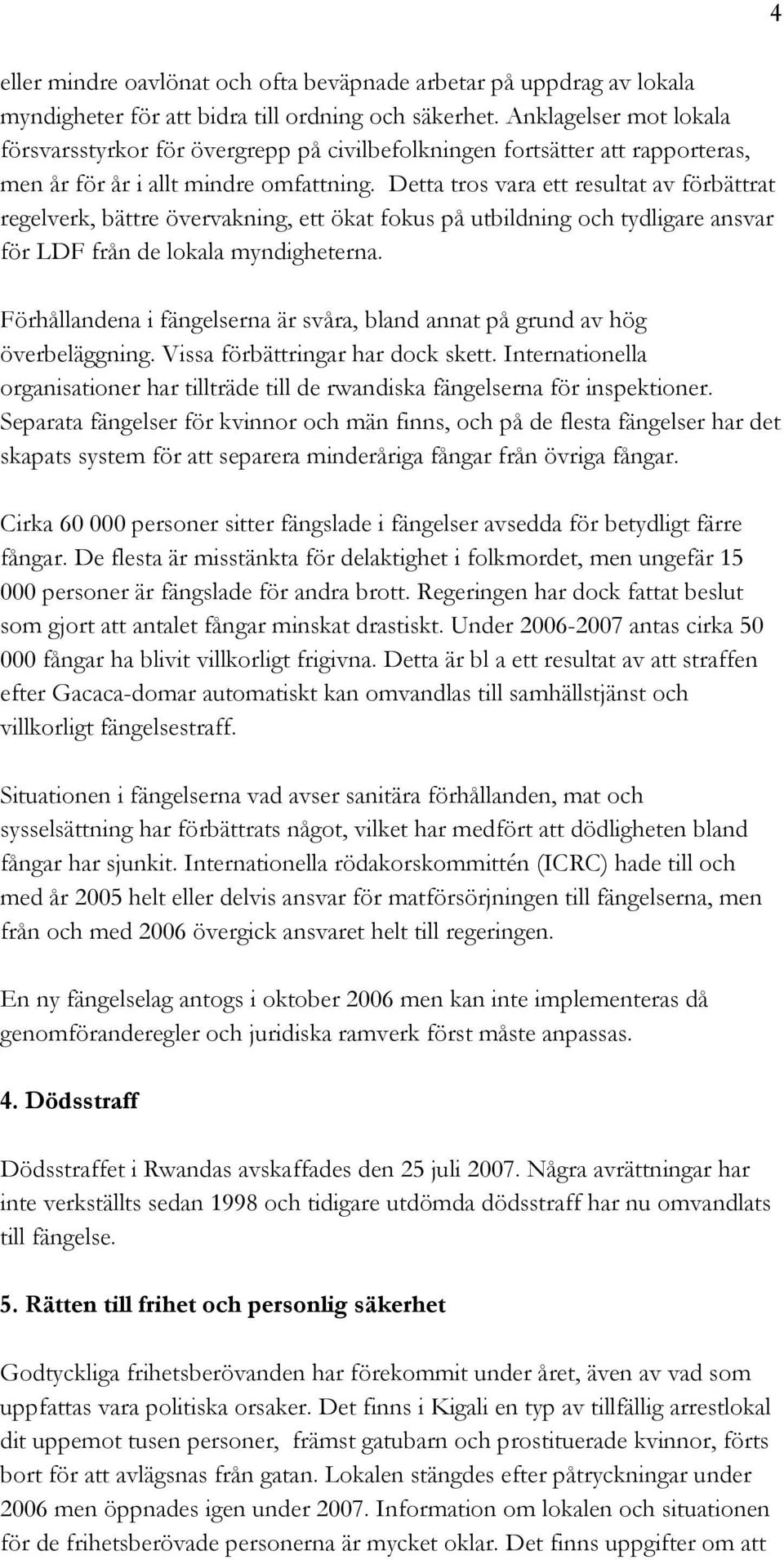 Detta tros vara ett resultat av förbättrat regelverk, bättre övervakning, ett ökat fokus på utbildning och tydligare ansvar för LDF från de lokala myndigheterna.