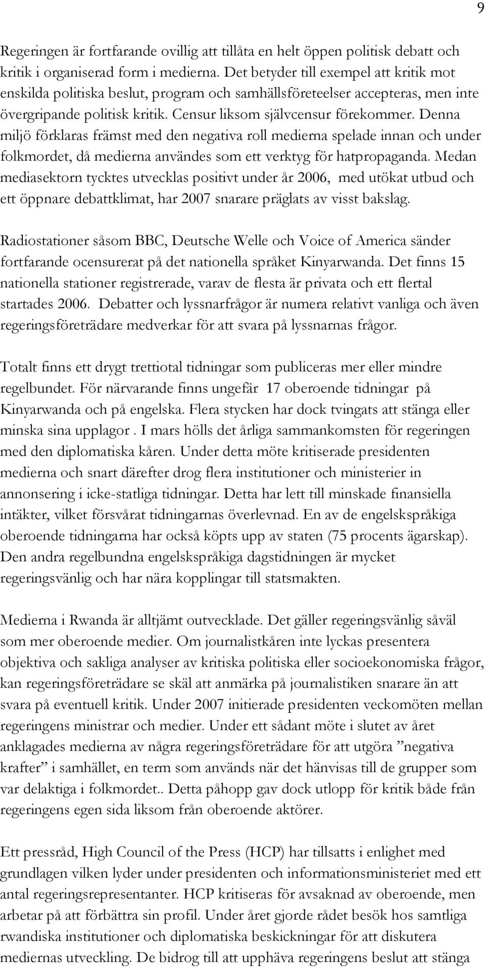 Denna miljö förklaras främst med den negativa roll medierna spelade innan och under folkmordet, då medierna användes som ett verktyg för hatpropaganda.