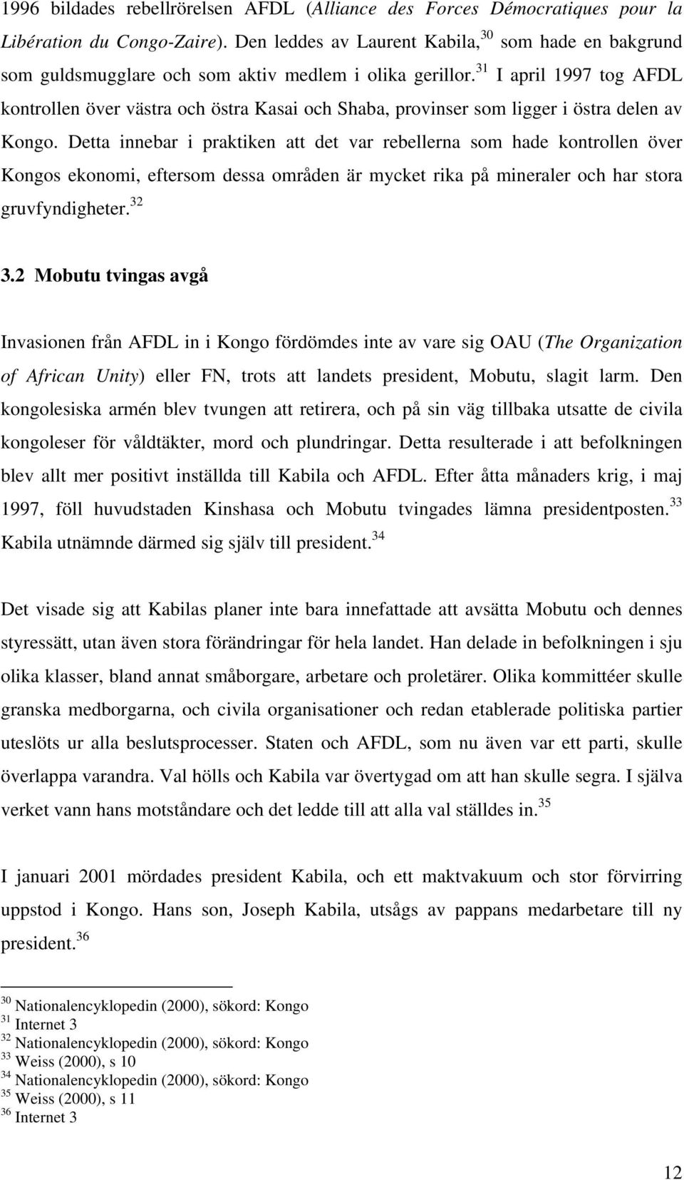 31 I april 1997 tog AFDL kontrollen över västra och östra Kasai och Shaba, provinser som ligger i östra delen av Kongo.