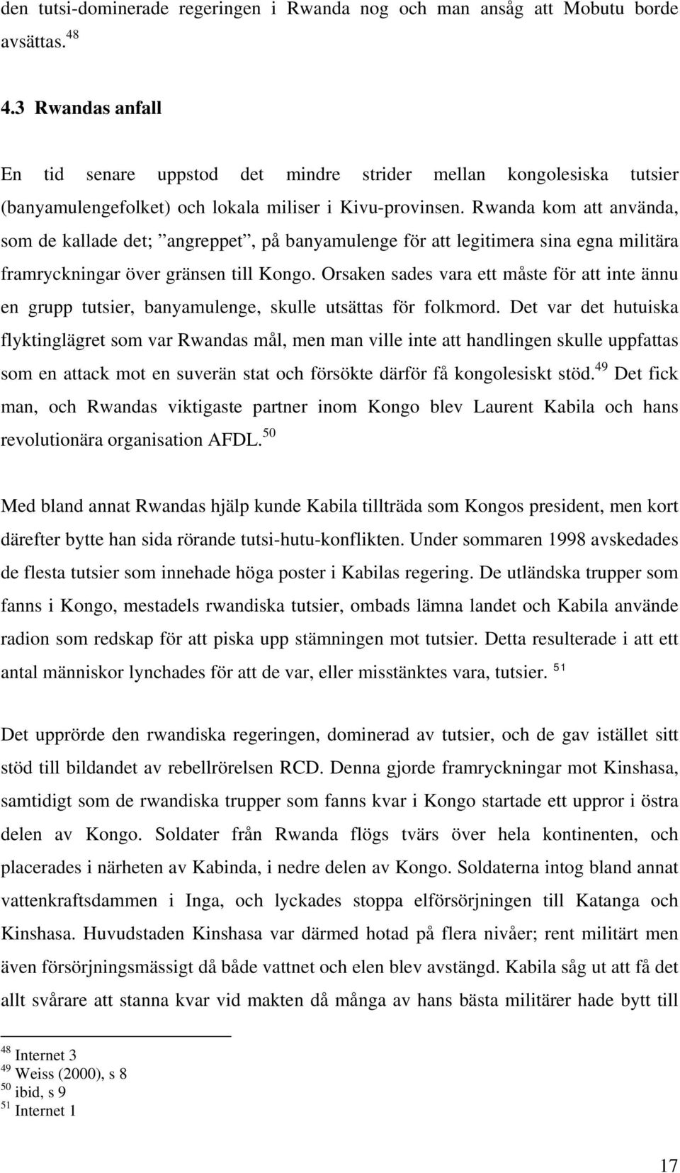 Rwanda kom att använda, som de kallade det; angreppet, på banyamulenge för att legitimera sina egna militära framryckningar över gränsen till Kongo.