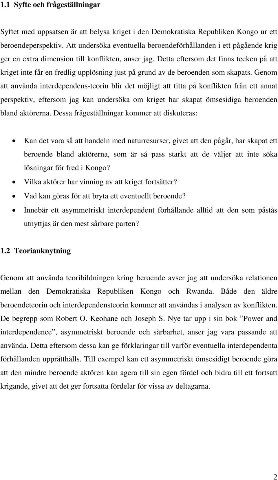 Detta eftersom det finns tecken på att kriget inte får en fredlig upplösning just på grund av de beroenden som skapats.