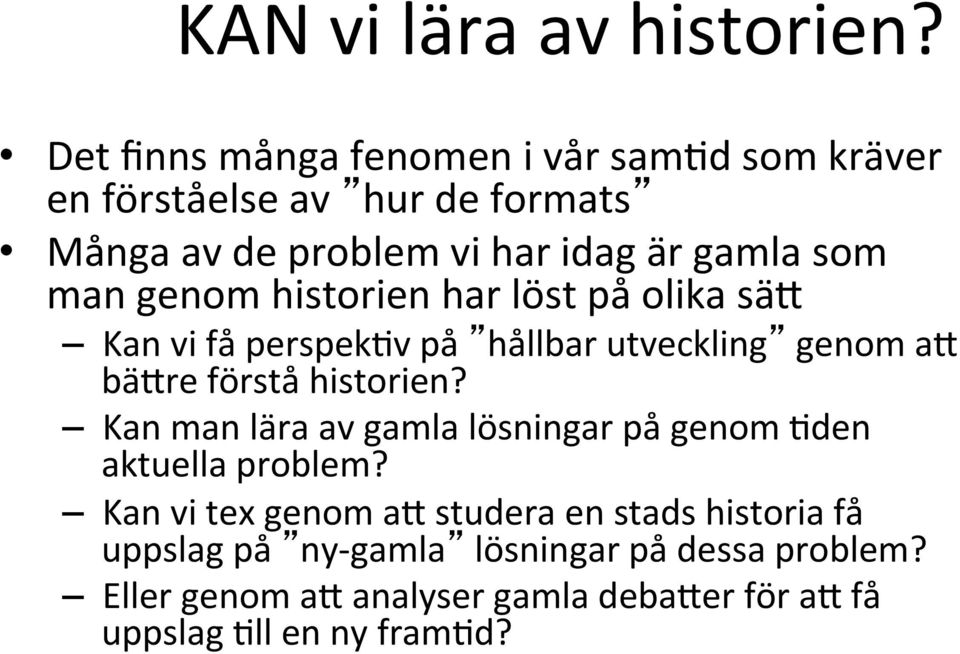 man genom historien har löst på olika säj Kan vi få perspekhv på hållbar utveckling genom aj bäjre förstå historien?