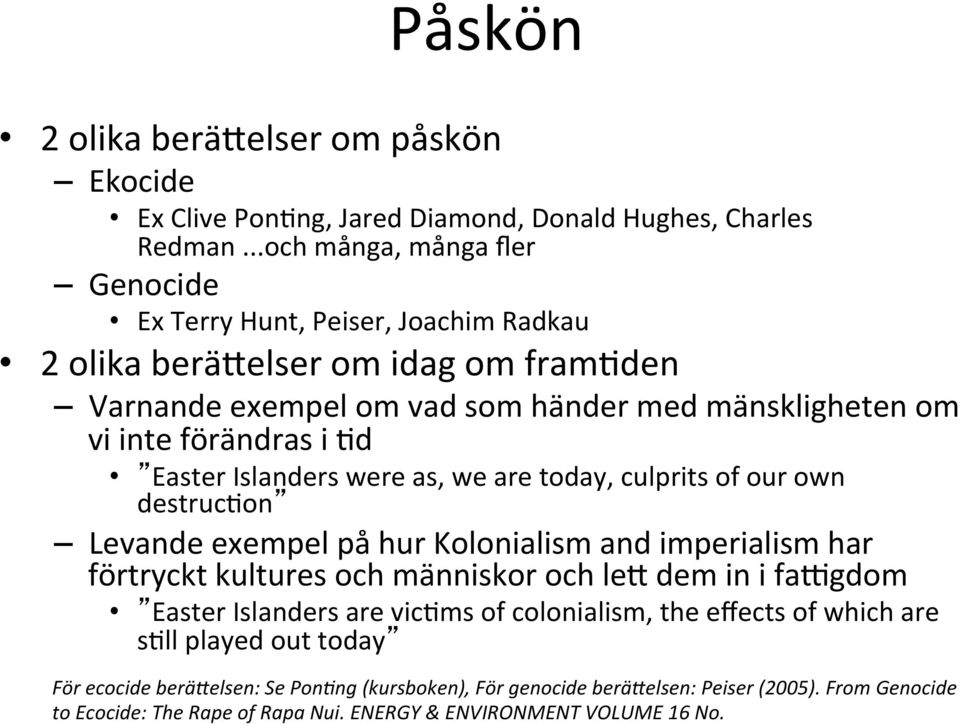 i Hd Easter Islanders were as, we are today, culprits of our own destruchon Levande exempel på hur Kolonialism and imperialism har förtryckt kultures och människor och lej dem in i