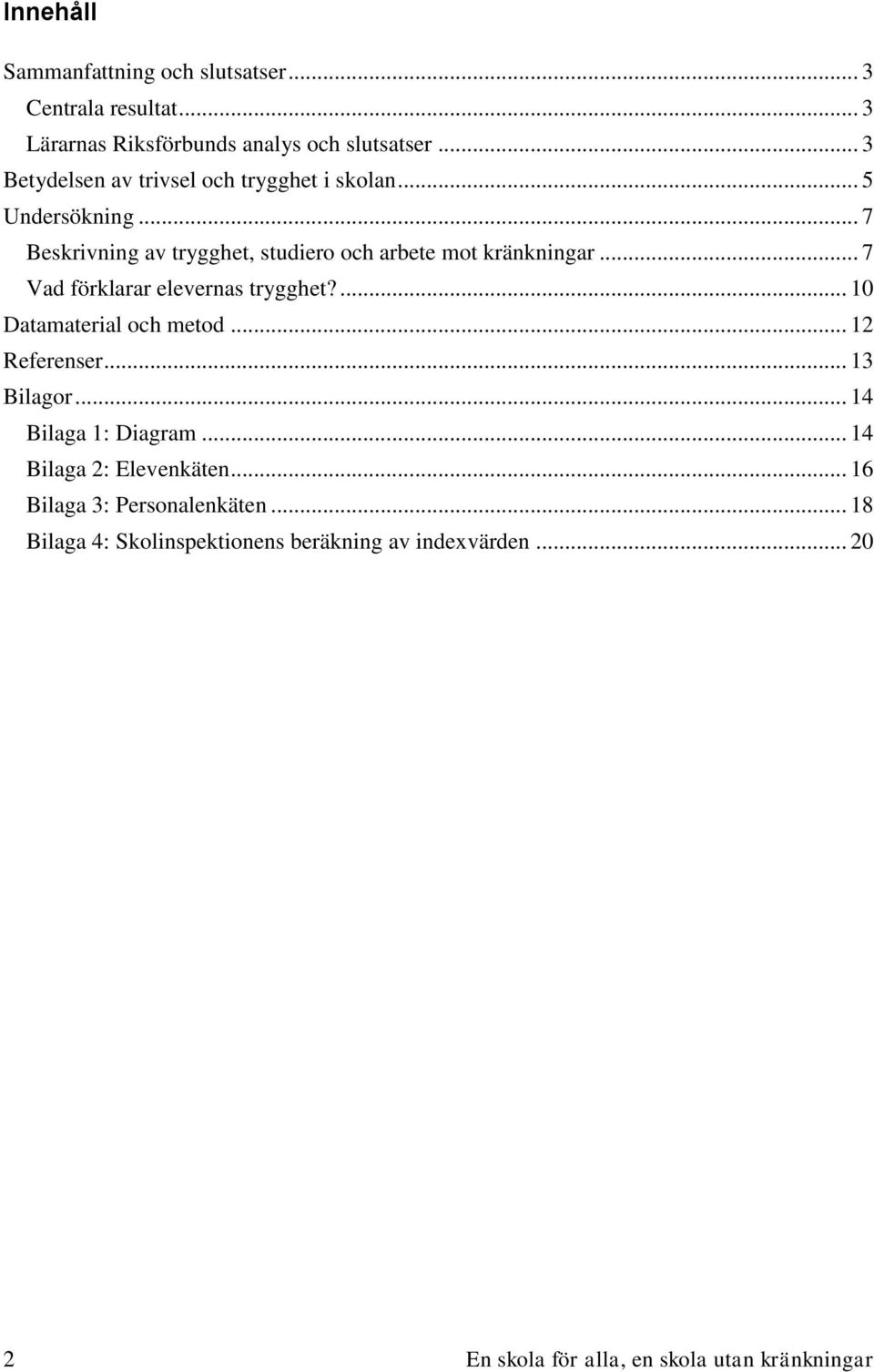 .. 7 Vad förklarar elevernas trygghet?... 10 Datamaterial och metod... 12 Referenser... 13 Bilagor... 14 Bilaga 1: Diagram.