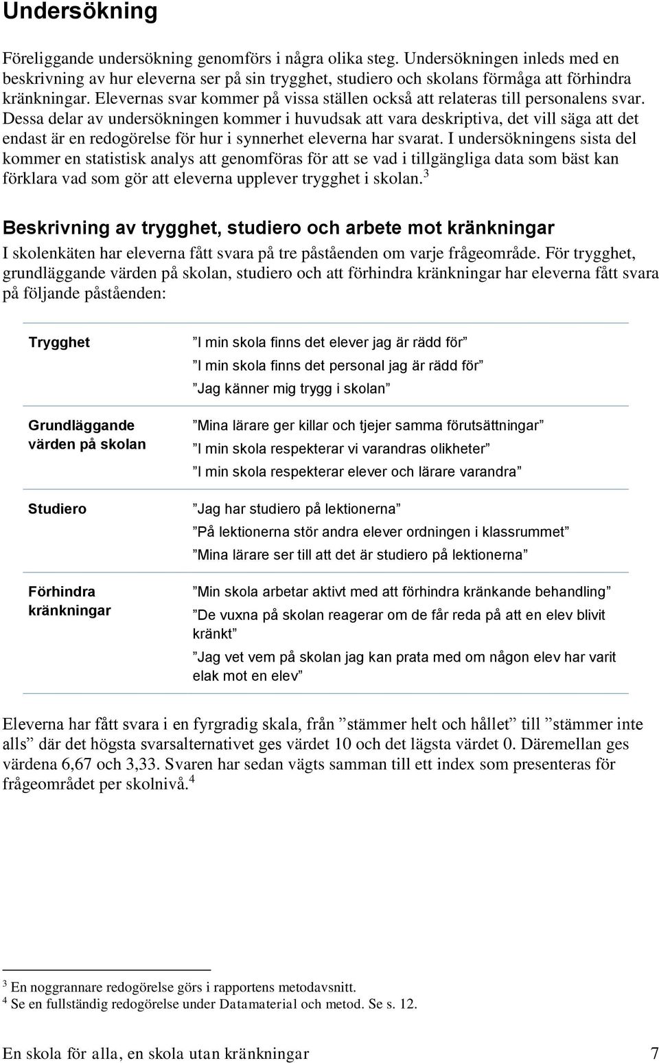 Elevernas svar kommer på vissa ställen också att relateras till personalens svar.