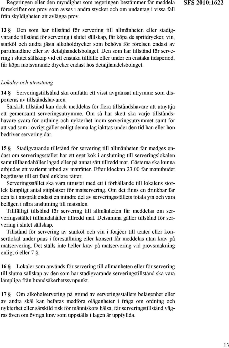 alkoholdrycker som behövs för rörelsen endast av partihandlare eller av detaljhandelsbolaget.