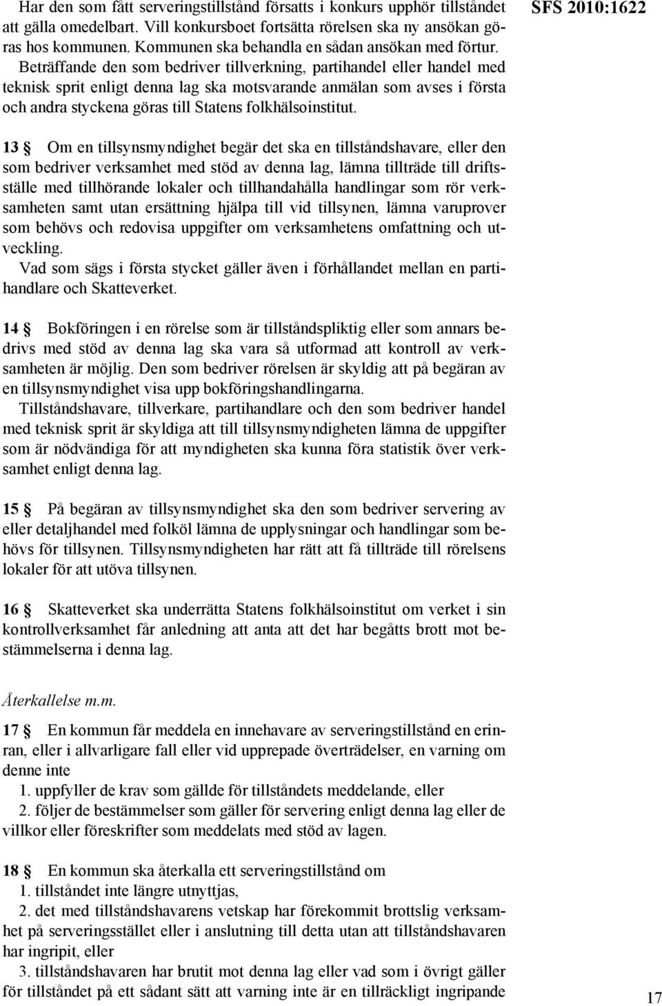 Beträffande den som bedriver tillverkning, partihandel eller handel med teknisk sprit enligt denna lag ska motsvarande anmälan som avses i första och andra styckena göras till Statens