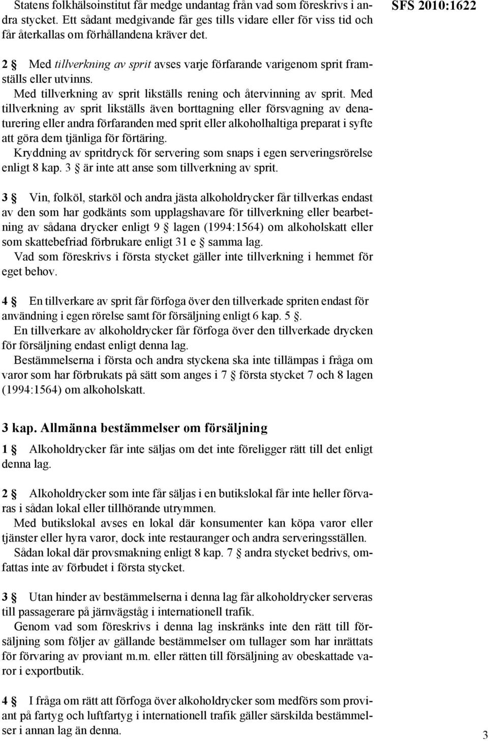 Med tillverkning av sprit likställs även borttagning eller försvagning av denaturering eller andra förfaranden med sprit eller alkoholhaltiga preparat i syfte att göra dem tjänliga för förtäring.