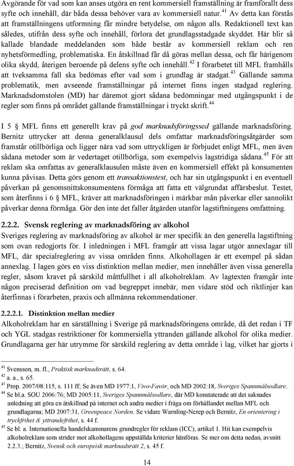 Här blir så kallade blandade meddelanden som både består av kommersiell reklam och ren nyhetsförmedling, problematiska.