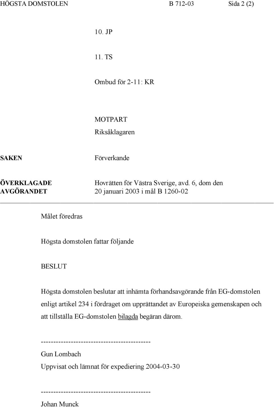 förhandsavgörande från EG-domstolen enligt artikel 234 i fördraget om upprättandet av Europeiska gemenskapen och att tillställa EG-domstolen bilagda begäran