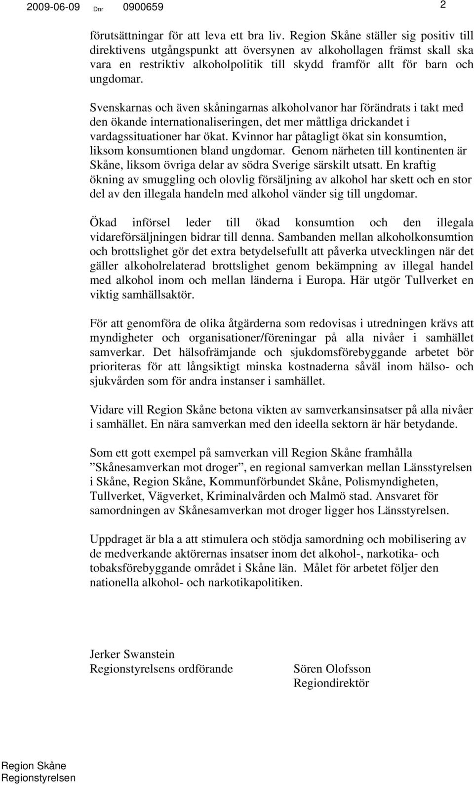 Svenskarnas och även skåningarnas alkoholvanor har förändrats i takt med den ökande internationaliseringen, det mer måttliga drickandet i vardagssituationer har ökat.