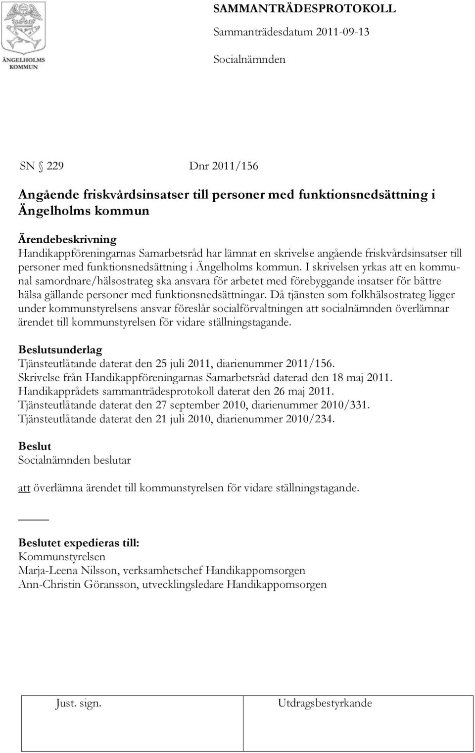 I skrivelsen yrkas att en kommunal samordnare/hälsostrateg ska ansvara för arbetet med förebyggande insatser för bättre hälsa gällande personer med funktionsnedsättningar.