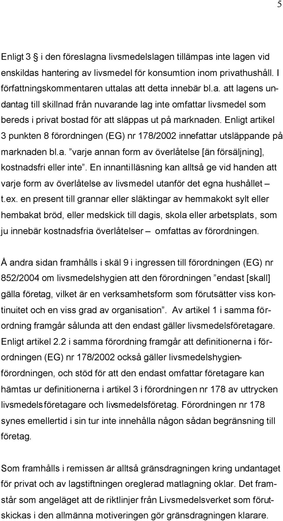 En innantilläsning kan alltså ge vid handen att varje form av överlåtelse av livsmedel utanför det egna hushållet t.ex.