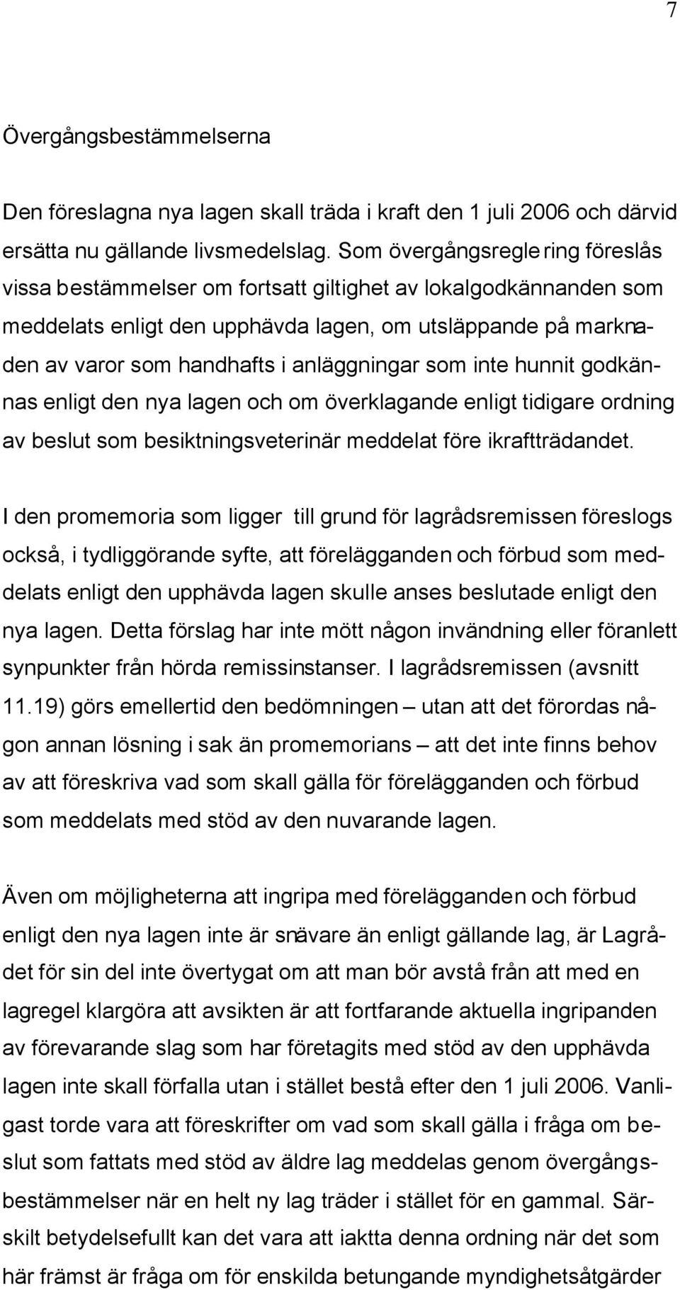 anläggningar som inte hunnit godkännas enligt den nya lagen och om överklagande enligt tidigare ordning av beslut som besiktningsveterinär meddelat före ikraftträdandet.