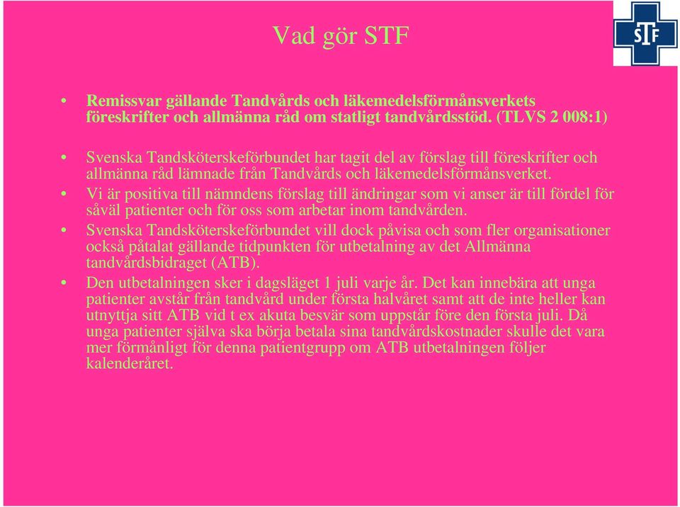 Vi är positiva till nämndens förslag till ändringar som vi anser är till fördel för såväl patienter och för oss som arbetar inom tandvården.