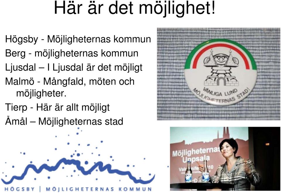 möjligheternas kommun Ljusdal I Ljusdal är det