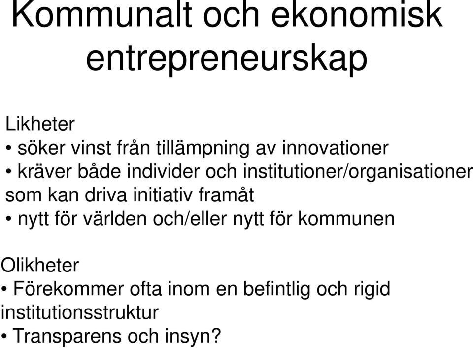 driva initiativ framåt nytt för världen och/eller nytt för kommunen Olikheter