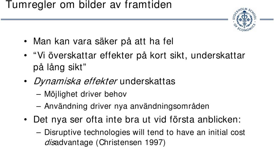 behov Användning driver nya användningsområden Det nya ser ofta inte bra ut vid första